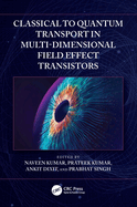 Classical to Quantum Transport in Multi-Dimensional Field Effect Transistors