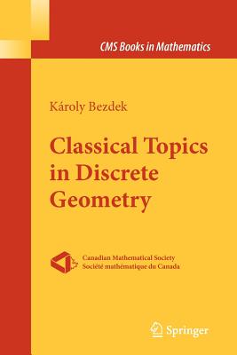 Classical Topics in Discrete Geometry - Bezdek, K�roly
