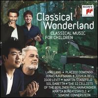 Classical Wonderland: Classical Music for Children - Helmut Deutsch (piano); Igor Levit (piano); Ir�ne Timacheff-Gabetta (piano); Jonas Kaufmann (tenor); Joshua Bell (violin);...