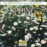 Classics for All Seasons: Spring - Angel Romero (guitar); Atlanta Boys' Choir; Cleveland Quartet; Empire Brass (brass ensemble); H�kan Hageg�rd (baritone);...