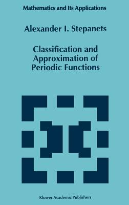 Classification and Approximation of Periodic Functions - Stepanets, A I