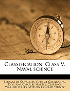 Classification. Class V: Naval Science