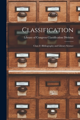 Classification: Class Z: Bibliography and Library Science - Of Congress Classification Division