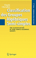 Classification Des Groupes Algebriques Semi-Simples: The Classification of Semi-Simple Algebraic Groups