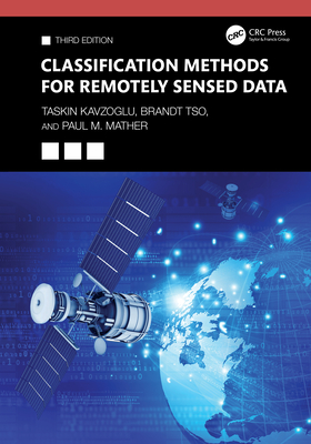 Classification Methods for Remotely Sensed Data - Kavzoglu, Taskin, and Tso, Brandt, and Mather, Paul M