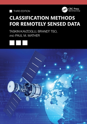 Classification Methods for Remotely Sensed Data - Kavzoglu, Taskin, and Tso, Brandt, and Mather, Paul M