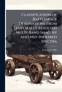 Classification of Battlespace Detonations from Temporally Resolved Multi-Band Imagery and Mid-Infrared Spectra