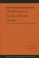 Classification of Pseudo-Reductive Groups