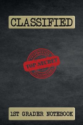 Classified Top Secret 1st Grader Notebook: 120 Page Ruled - Anderson, James