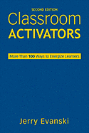 Classroom Activators: More Than 100 Ways to Energize Learners