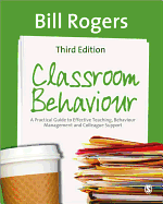 Classroom Behaviour: A Practical Guide to Effective Teaching, Behaviour Management and Colleague Support