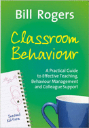 Classroom Behaviour: A Practical Guide to Effective Teaching, Behaviour Management and Colleague Support