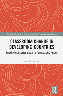 Classroom Change in Developing Countries: From Progressive Cage to Formalistic Frame