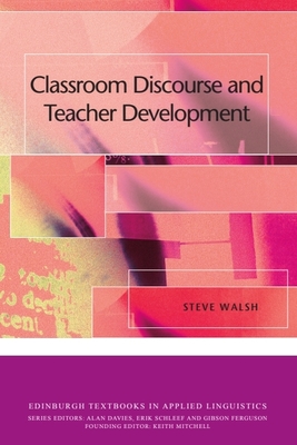 Classroom Discourse and Teacher Development - Walsh, Steve