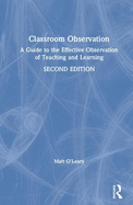 Classroom Observation: A Guide to the Effective Observation of Teaching and Learning