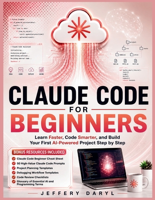 Claude Code for Beginners: Learn Faster, Code Smarter, and Build Your First AI-Powered Project Step by Step - Daryl, Jeffery