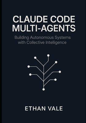 Claude Code Multi-Agents: Building Autonomous Systems with Collective Intelligence - Vale, Ethan