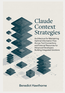 Claude Context Strategies: Architecture for maintaining optimal information flow across tool connections and external resources for advanced developers building integrated solutions