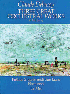 Claude Debussy: Three Great Orchestral Works (Full Score)