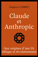 Claude et Anthropic: aux origines d'une IA ?thique et r?volutionnaire