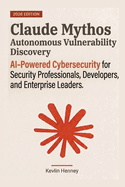 Claude Mythos Autonomous Vulnerability Discovery: AI-Powered Cybersecurity for Security Professionals, Developers, and Enterprise Leaders