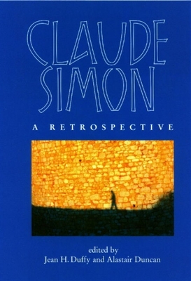 Claude Simon: A Retrospective - Duffy, Jean (Editor), and Duncan, Alastair (Editor)