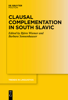 Clausal Complementation in South Slavic - Wiemer, Bj�rn (Editor), and Sonnenhauser, Barbara (Editor)
