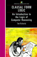 Clausal Form Logic: An Introduction to the Logic of Computer Reasoning