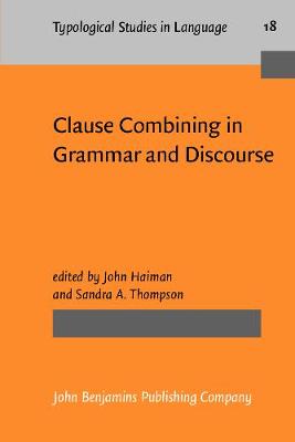 Clause Combining in Grammar and Discourse - Haiman, John (Editor), and Thompson, Sandra A. (Editor)