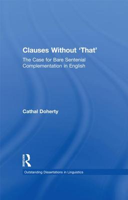 Clauses Without 'That': The Case for Bare Sentential Complementation in English - Doherty, Cathal