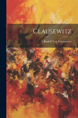 Clausewitz - Von Caemmerer, Rudolf