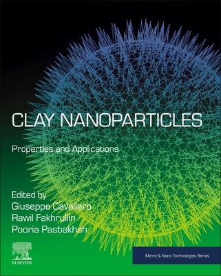 Clay Nanoparticles: Properties and Applications - Cavallaro, Giuseppe (Editor), and Fakhrullin, Rawil F. (Editor), and Pasbakhsh, Pooria (Editor)