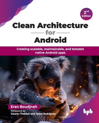 Clean Architecture for Android: Creating scalable, maintainable, and testable native Android apps - 2nd Edition - Boudjnah, Eran