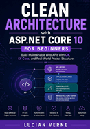 Clean Architecture with ASP.NET Core 10 for Beginners: Build Maintainable Web APIs with C#, EF Core, and Real-World Project Structure