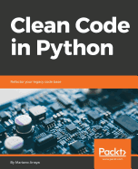 Clean Code in Python: Refactor your legacy code base