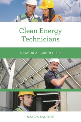 Clean Energy Technicians: A Practical Career Guide - Santore, Marcia