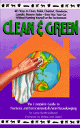 Clean & Green: The Complete Guide to Nontoxic and Environmentally Safe Housekeeping