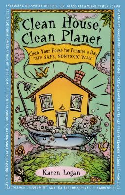 Clean House Clean Planet - Logan, Karen