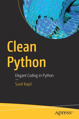 Clean Python: Elegant Coding in Python - Kapil, Sunil