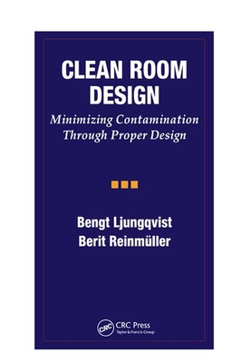 Clean Room Design: Minimizing Contamination Through Proper Design - Ljungqvist, Bengt, and Reinmuller, Berit