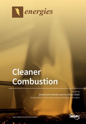 Cleaner Combustion - Dunn-Rankin, Derek (Guest editor), and Chien, Yu-Chien (Guest editor)