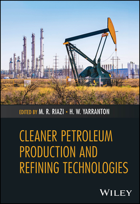 Cleaner Petroleum Production and Refining Technologies - Riazi, M R