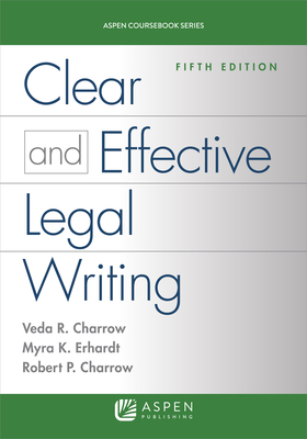 Clear and Effective Legal Writing - Charrow, Veda R, and Erhardt, Myra K, and Charrow, Robert P