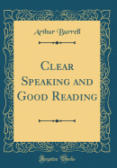 Clear Speaking and Good Reading (Classic Reprint)