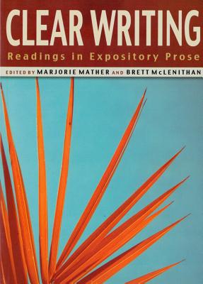 Clear Writing: Readings in Expository Prose - Mather, Marjorie (Editor), and McLenithan, Brett (Editor)