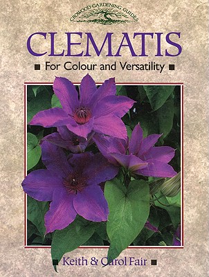 Clematis: For Colour and Versatility - Fair, Keith, and Fair, Carol