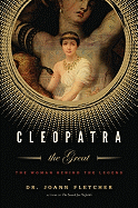 Cleopatra the Great: The Woman Behind the Legend