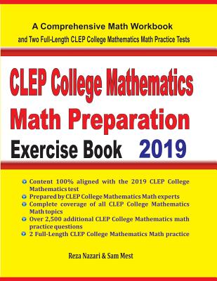 CLEP College Mathematics Math Preparation Exercise Book: A Comprehensive Math Workbook and Two Full-Length CLEP College Mathematics Math Practice Tests - Nazari, Reza, and Mest, Sam