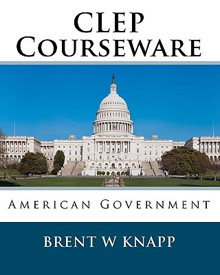 CLEP Courseware: American Government - Knapp, Brent W