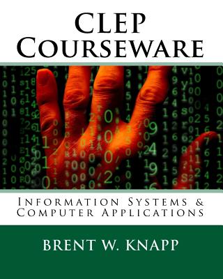 CLEP Courseware: Information Systems & Computer Applications - Knapp, Brent W